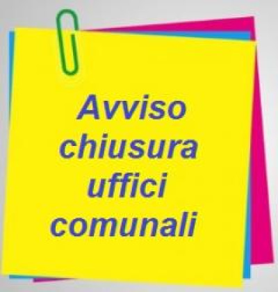 AVVISO PUBBLICO - CHIUSURA UFFICI COMUNALI PER IL GIORNO 26.04.2024