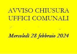 AVVISO PUBBLICO - CHIUSURA UFFICI COMUNALI PER IL GIORNO 28.02.2024
